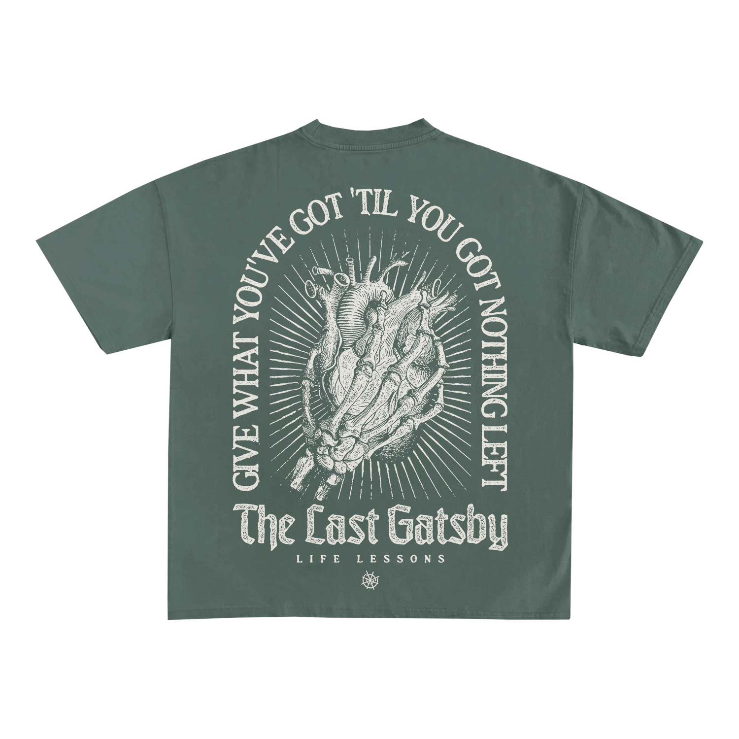 Skeleton hand holding a heart surrounded by Give What you've got 'til you've got nothing left. The Last Gatsby - Life Lessons with the compass logo on the front.